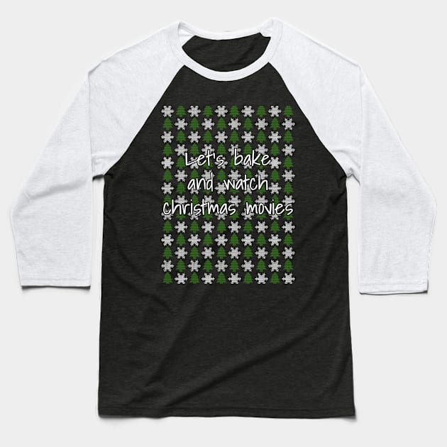 Let's Bake And Watch Christmas Movies Baseball T-Shirt by LunaMay